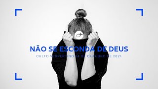 Culto Vespertino - Não se esconda de Deus (24/10/2021)