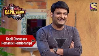 Kapil Discusses Romantic Relationships - The Kapil Sharma Show Kapil Discusses Romantic Relationships - The Kapil Sharma Show