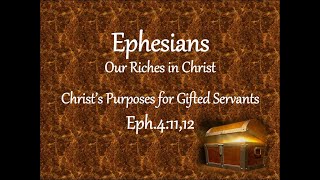 Christ purposes for gifted servants Eph.14.11-12