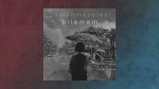 Zaman Meselesi - Bilemem