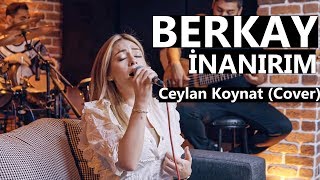 Ceylan Koynat – İnanırım (Berkay Cover)