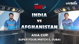 Cricbuzz LIVE: IND vs AFG, Super Four, Pre-match show