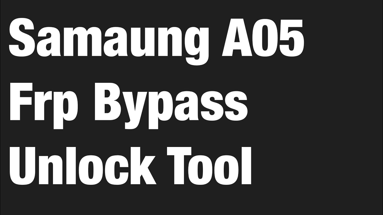Samsung A05 Frp Bypass Unlock Boot Loder Boot Room Samsung A05 Frp Bypass Unlock Boot Loder Boot Room