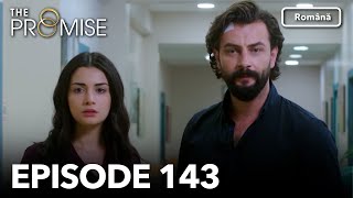 The Promise Episode 143 | Romanian Subtitle | Jurământul