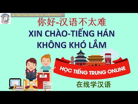 Học Tiếng Trung Miễn Phí: XIN CHÀO-TIẾNG HÁN KHÔNG KHÓ LẮM 你好-汉语不太难