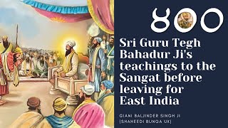 Part 26 - Guru Tegh Bahadur Ji's teachings before leaving for East India - Giani Baljinder Singh Ji
