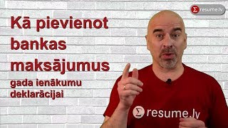 Kā pievienot bankas maksājuma uzdevumu gada ienākumu deklarācijai