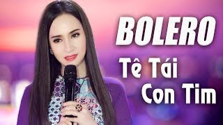 Nghẹn lòng khi nghe những tình khúc Bolero buồn thấu tim - LK Bolero Trữ Tình Buồn Hay Nhất 2018