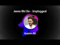 Jeene Bhi De/Ishq Gunaah | Dil Sambhal Ja Zara | Cover | Unplugged | Aasim Ali | Yasser Desai |