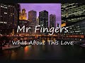 Mr Fingers - What About This Love