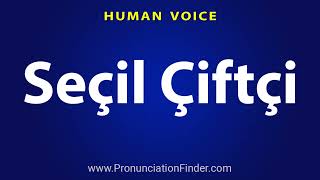 How To Pronounce Secil Ciftci