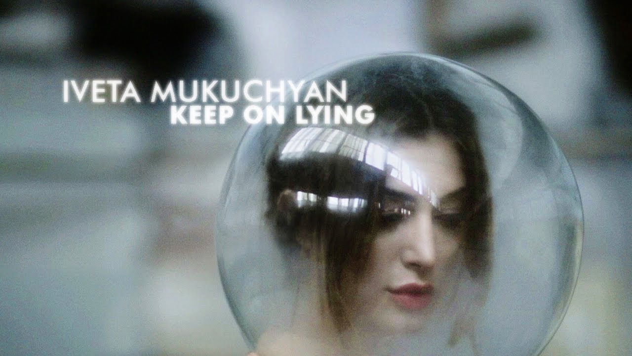 Iveta Mukuchyan - Keep On Lying