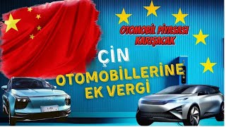 Çin Otomobillerine Neden Ek Vergi Koyuluyor? Otomobil Piyasasını Ne Bekliyor?