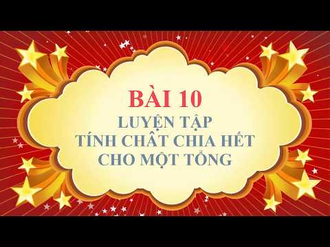 Toán học lớp 6 - Bài 10 - Luyện tập về tính chất chia hết của một tổng