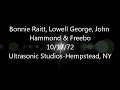 Bonnie Raitt, Lowell George, John Hammond and Freebo 10/17/72 Ultrasonic Studios (audio only)