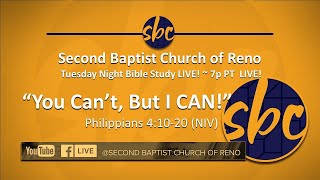 Second Baptist Church of Reno Bible Study... LIVE! 7p PT - You Can't, But I Can! Phill 4:10-20