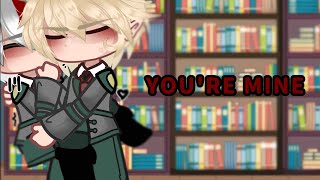 Youre Mine ,, Mha ,, Bakutodobktd ,, Not Og ,, Gacha Ultra