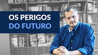 “O ofício do futuro é ser perigoso.”