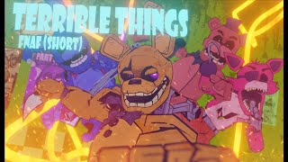TERRIBLE THINGS • [FNAF SHORT ANIMATION] •SONG BY @AXIE