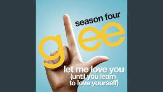Watch Glee Cast Let Me Love You until You Learn To Love Yourself video