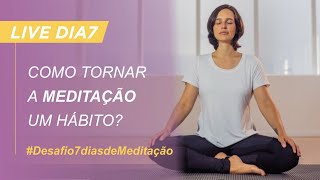 Como tornar a meditação um hábito? | Desenvolva a disciplina na sua prática