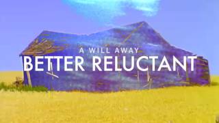 Watch A Will Away Better Reluctant video