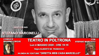 STEFANO SARCINELLI OSPITE A TEATRO IN POLTRONA_CONDUCE MASSIMO CINQUE CON S. MARCUCCI 4 MAGGIO 2020