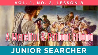 A Merciful and Patient Friend | Lesson 8 - Junior Searcher Vol. 1 No. 2