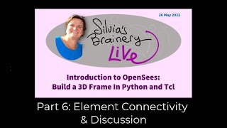 Silvia's Brainery Live -- Build a 3D Frame in Opensees Part 6/6 Element Connectivity and Questions