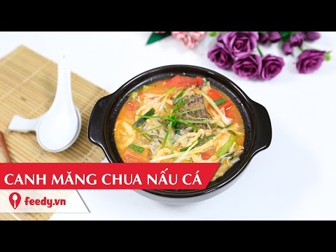 Hướng dẫn cách làm canh măng chua nấu cá - Bamboo shoot soup with fish với #Feedy