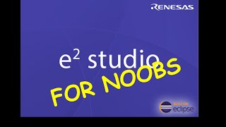 E2 Studio For Noobs 0