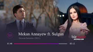 Mekan Annayew Ft. Sulgun - Gowun Berenim New 2021