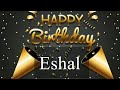 Happy birthday Eshal,🎂