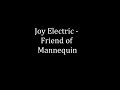 Joy Electric - Friend of Mannequin (Friend of Mannequin)
