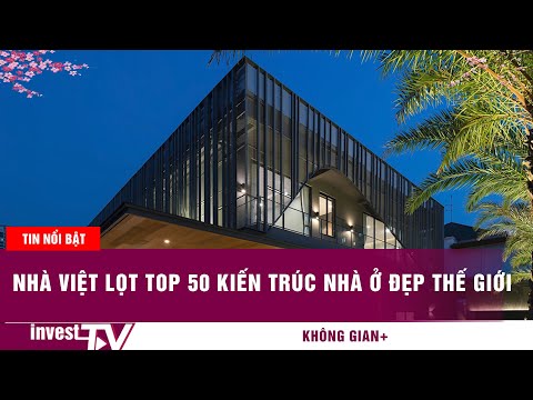 Nhà Việt lọt Top 50 kiến trúc nhà ở đẹp thế giới