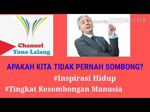 APAKAH KITA TIDAK PERNAH SOMBONG-TINGKAT KESOMBONGAN MANUSIA|| INSPIRASI HIDUP||YONO LALANG||SOMBONG