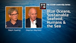 Blue Oceans, Sustainable Seafood, Humans and the Sea -- STEAM Leadership Series