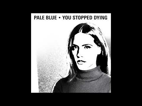 Pale Blue - You Stopped Dying