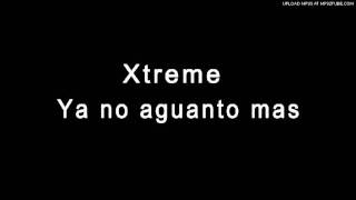 Watch Xtreme Ya No Aguanto Mas video