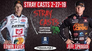 Stray Casts February 27, 2019 featuring Bass Pro Tour anglers Edwin Evers and Jeff Sprague