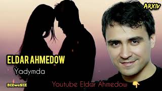 Eldar Ahmedow - Ýadymda / 2024 Элдар Ахмедов  Ядымда