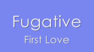 Watch Fugative First Love video