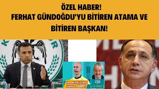 Ferhat Gündoğdu'yu bitiren atama ve bitiren başkan!