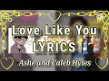 Love Like You - Ashe and Caleb Hyles [LYRICS]