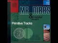 Mr. Dibbs (Primitive Tracks) - 3. Habitat 2nd Segment
