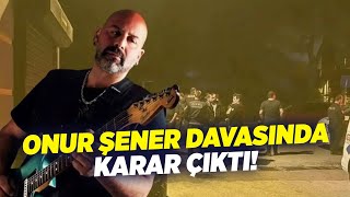 Onur Şener Davasında Karar Çıktı Krt Haber