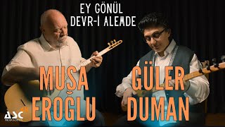Musa Eroğlu  &  Güler Duman : Ey Gönül Devri  Alemde (Yeni-2023)