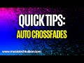 Quick Tips:  Auto Crossfades