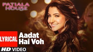 Lyrical : Aadat Hai Voh |  Patiala House | Akshay Kumar, Anushka Sharma,