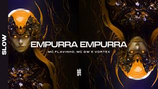 Empurra Empurra - Vortex, Mc Flavinho E Mc Gw ( Slow )